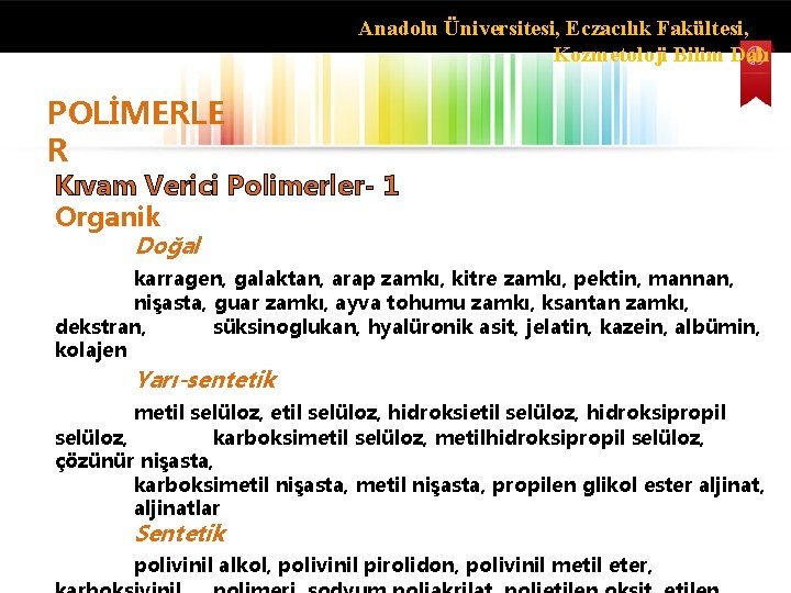 Anadolu Üniversitesi, Eczacılık Fakültesi, Kozmetoloji Bilim Dalı POLİMERLE R Kıvam Verici Polimerler- 1 Organik