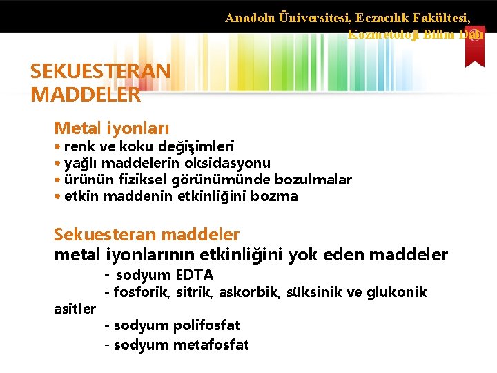 Anadolu Üniversitesi, Eczacılık Fakültesi, Kozmetoloji Bilim Dalı SEKUESTERAN MADDELER Metal iyonları renk ve koku