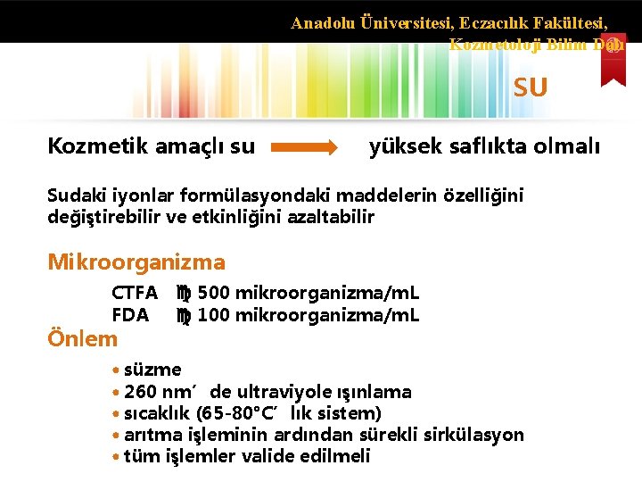 Anadolu Üniversitesi, Eczacılık Fakültesi, Kozmetoloji Bilim Dalı SU Kozmetik amaçlı su yüksek saflıkta olmalı