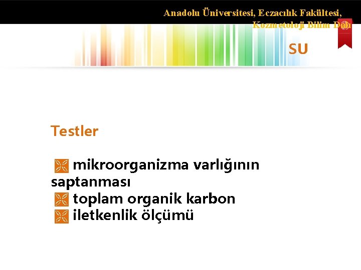 Anadolu Üniversitesi, Eczacılık Fakültesi, Kozmetoloji Bilim Dalı SU Testler mikroorganizma varlığının saptanması toplam organik