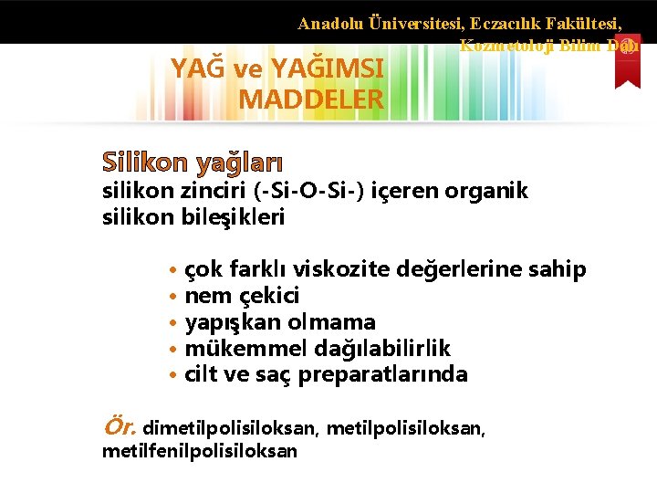 Anadolu Üniversitesi, Eczacılık Fakültesi, Kozmetoloji Bilim Dalı YAĞ ve YAĞIMSI MADDELER Silikon yağları silikon