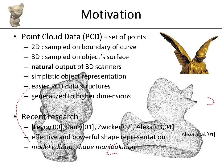 Motivation • Point Cloud Data (PCD) - set of points – – – 2