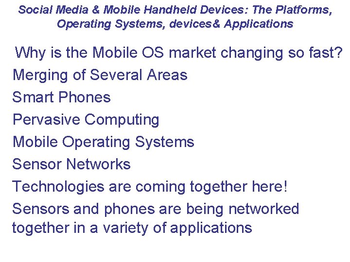 Social Media & Mobile Handheld Devices: The Platforms, Operating Systems, devices& Applications Why is