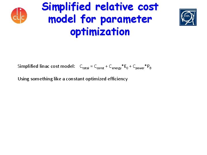 Simplified relative cost model for parameter optimization Simplified linac cost model: Ctotal = Cconst