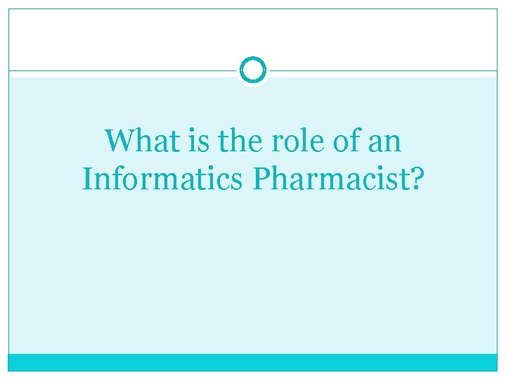What is the role of an Informatics Pharmacist? What is the role of an Informatics Pharmacist?