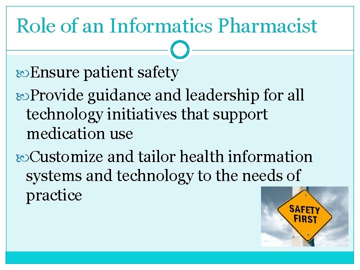 Role of an Informatics Pharmacist Ensure patient safety Provide guidance and leadership for all