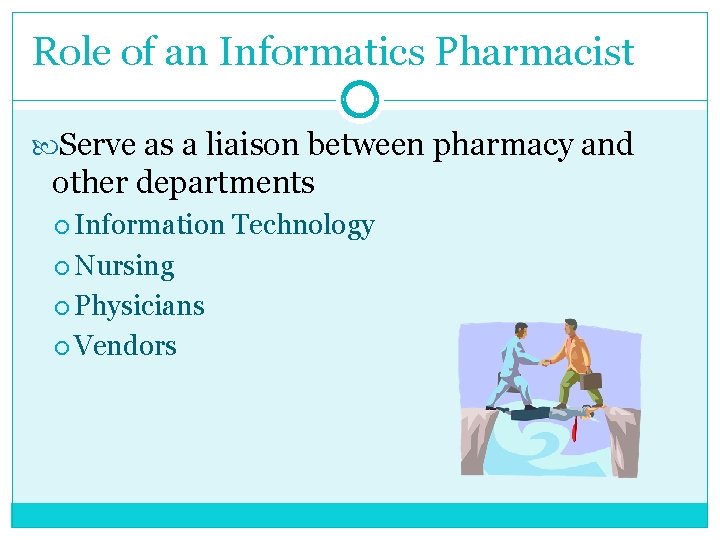 Role of an Informatics Pharmacist Serve as a liaison between pharmacy and other departments Role of an Informatics Pharmacist Serve as a liaison between pharmacy and other departments