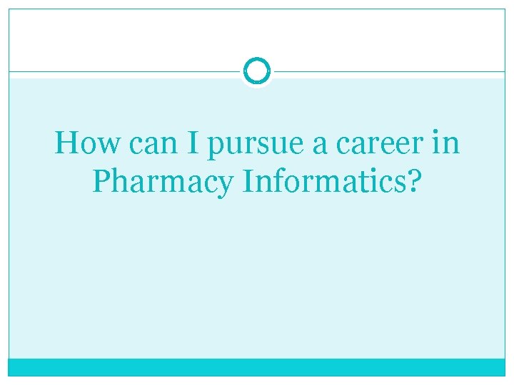 How can I pursue a career in Pharmacy Informatics? How can I pursue a career in Pharmacy Informatics?