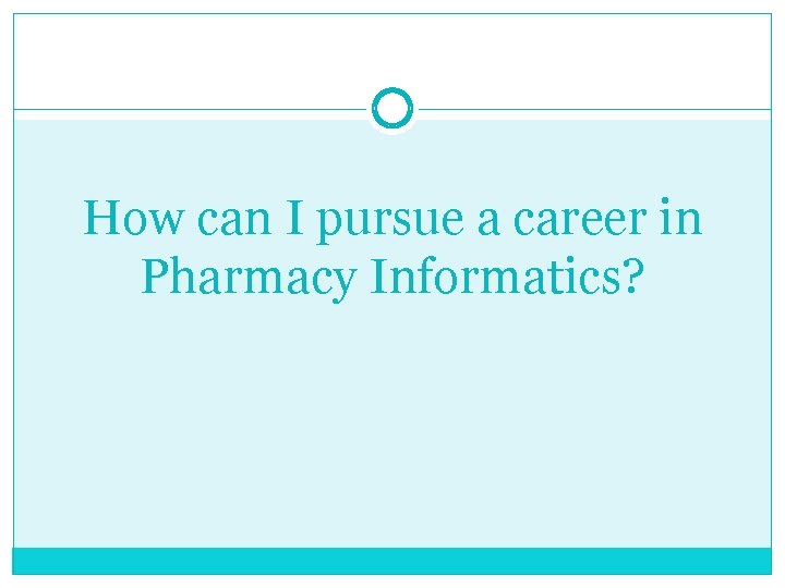 How can I pursue a career in Pharmacy Informatics? 