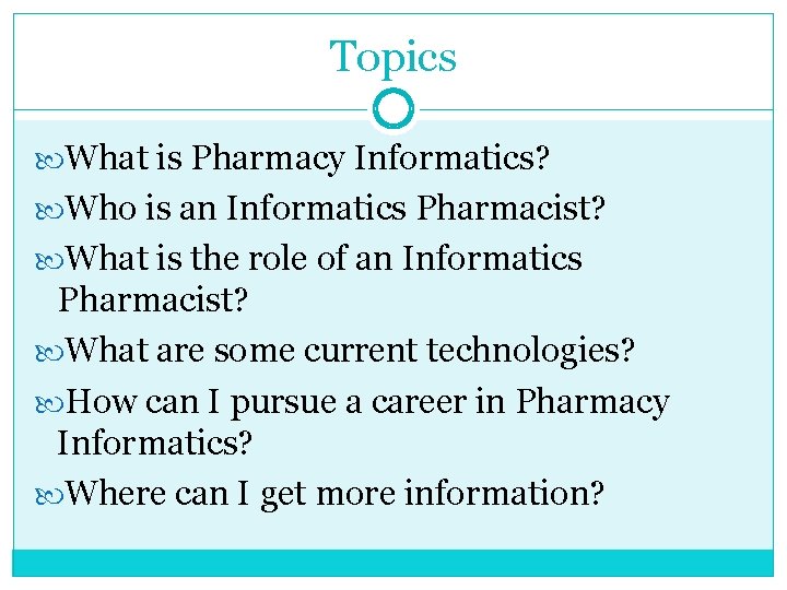 Topics What is Pharmacy Informatics? Who is an Informatics Pharmacist? What is the role