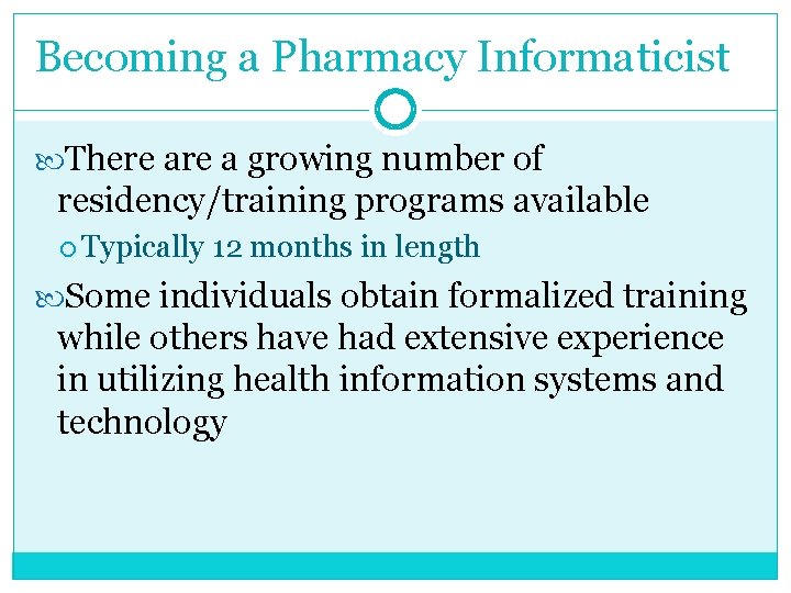 Becoming a Pharmacy Informaticist There a growing number of residency/training programs available Typically 12