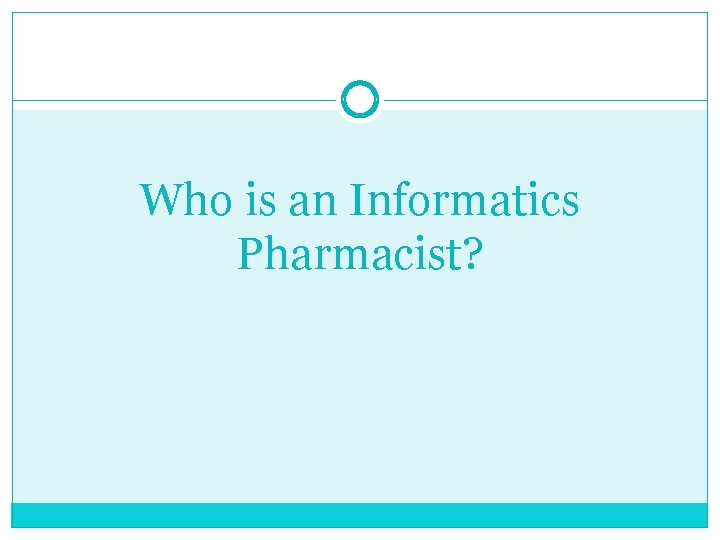 Who is an Informatics Pharmacist? Who is an Informatics Pharmacist?