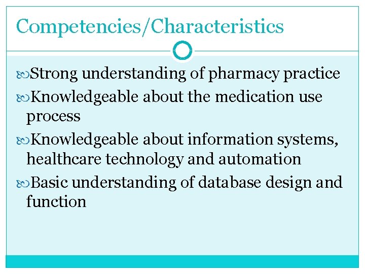 Competencies/Characteristics Strong understanding of pharmacy practice Knowledgeable about the medication use process Knowledgeable about