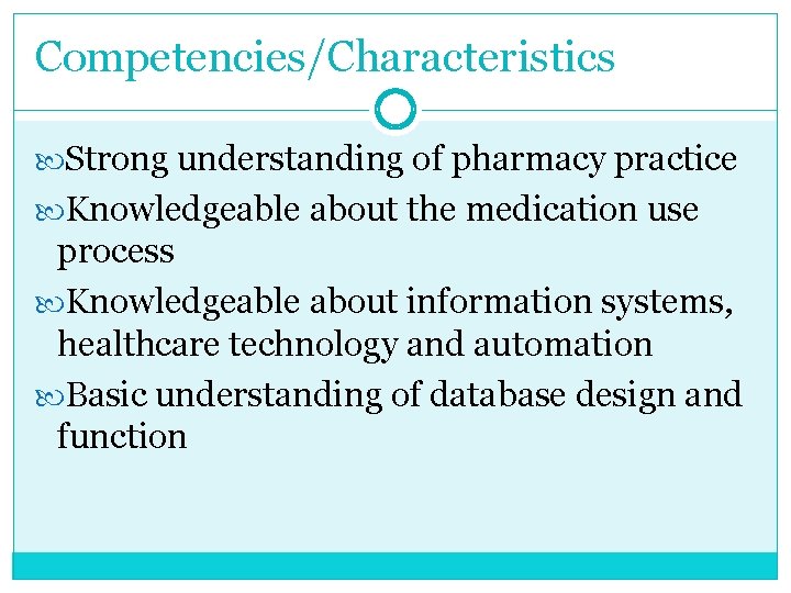 Competencies/Characteristics Strong understanding of pharmacy practice Knowledgeable about the medication use process Knowledgeable about Competencies/Characteristics Strong understanding of pharmacy practice Knowledgeable about the medication use process Knowledgeable about