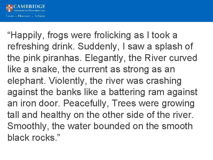 “Happily, frogs were frolicking as I took a refreshing drink. Suddenly, I saw a