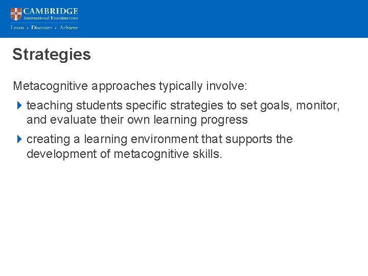 Strategies Metacognitive approaches typically involve: 4 teaching students specific strategies to set goals, monitor,