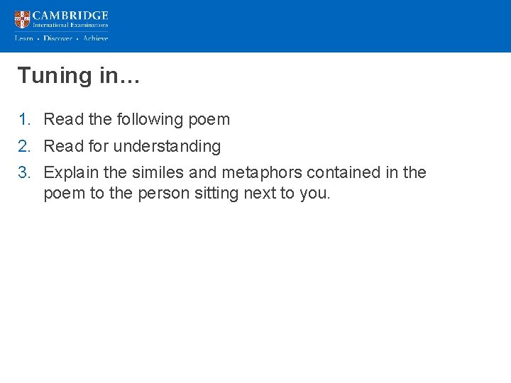 Tuning in… 1. Read the following poem 2. Read for understanding 3. Explain the