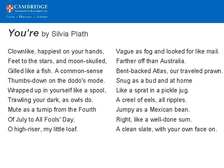 You’re by Silvia Plath Clownlike, happiest on your hands, Vague as fog and looked