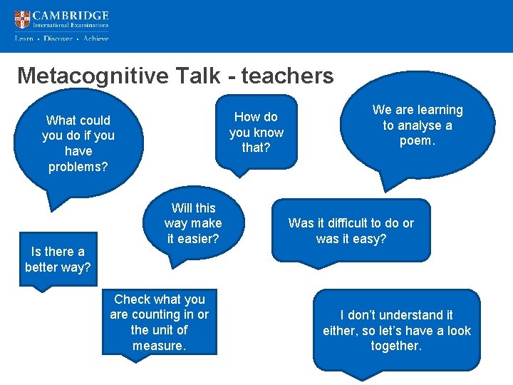 Metacognitive Talk - teachers How do you know that? What could you do if