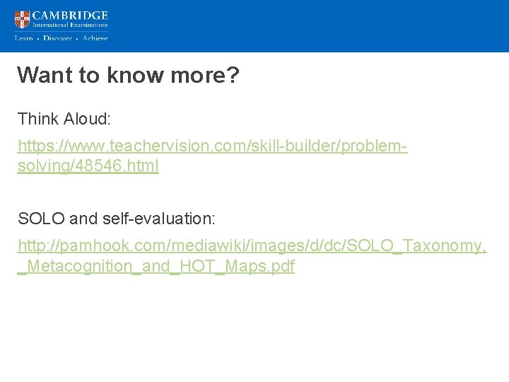 Want to know more? Think Aloud: https: //www. teachervision. com/skill-builder/problemsolving/48546. html SOLO and self-evaluation: