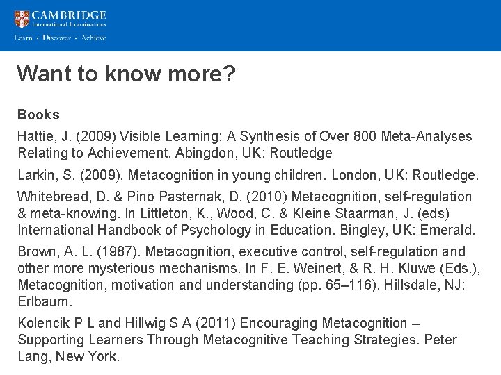 Want to know more? Books Hattie, J. (2009) Visible Learning: A Synthesis of Over