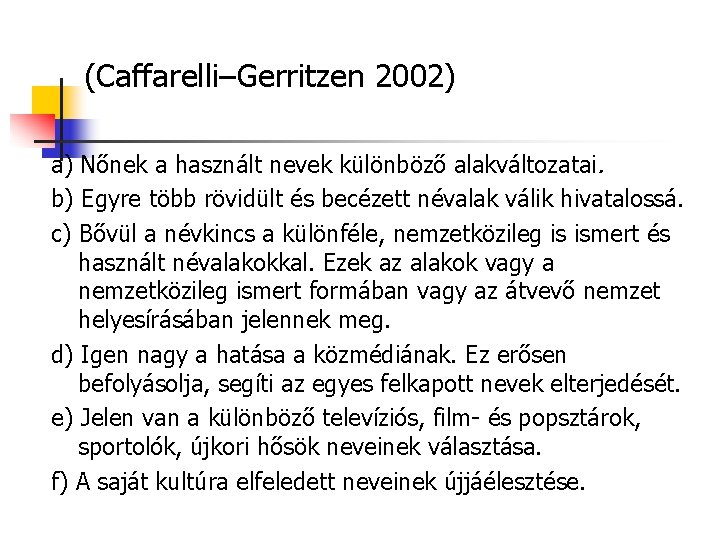 (Caffarelli–Gerritzen 2002) a) Nőnek a használt nevek különböző alakváltozatai. b) Egyre több rövidült és