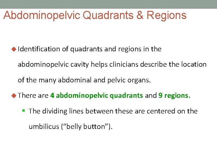Abdominopelvic Quadrants & Regions u Identification of quadrants and regions in the abdominopelvic cavity
