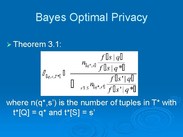 Bayes Optimal Privacy Ø Theorem 3. 1: where n(q*, s’) is the number of
