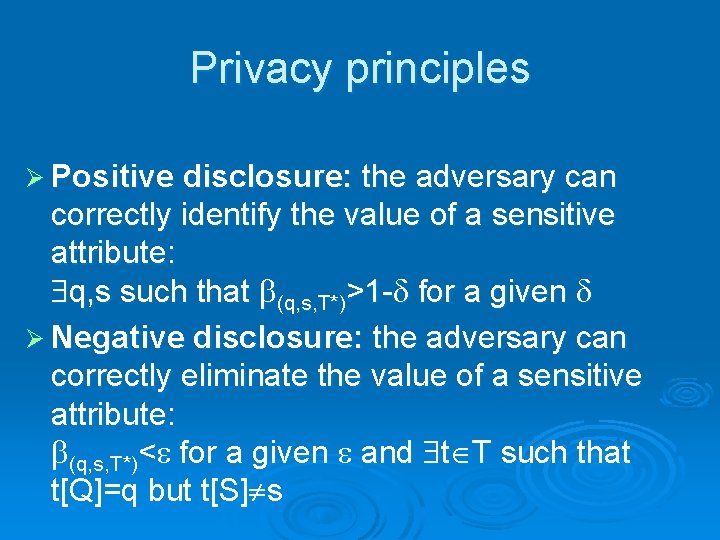 Privacy principles Ø Positive disclosure: the adversary can correctly identify the value of a
