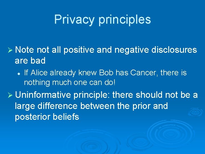 Privacy principles Ø Note not all positive and negative disclosures are bad l If