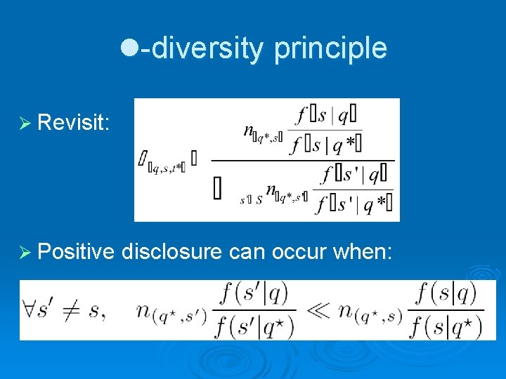 l-diversity principle Ø Revisit: Ø Positive disclosure can occur when: 