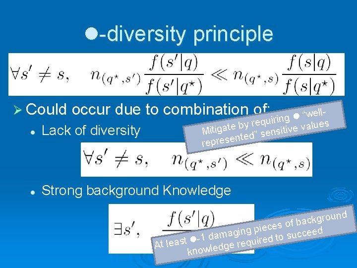 l-diversity principle Ø Could occur due to combination of: lle w “ l uiring