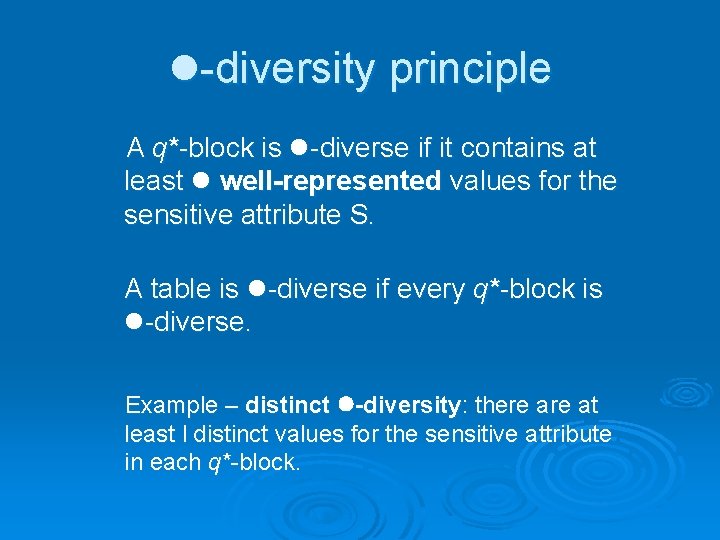 l-diversity principle A q*-block is l-diverse if it contains at least l well-represented values
