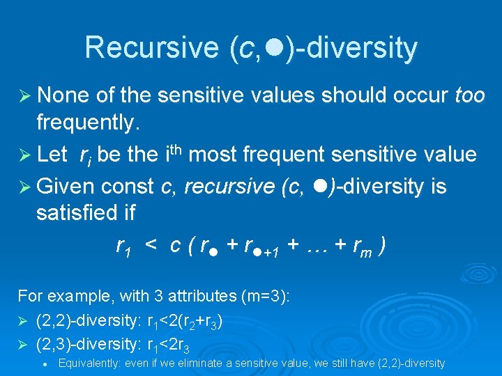 Recursive (c, l)-diversity Ø None of the sensitive values should occur too frequently. Ø