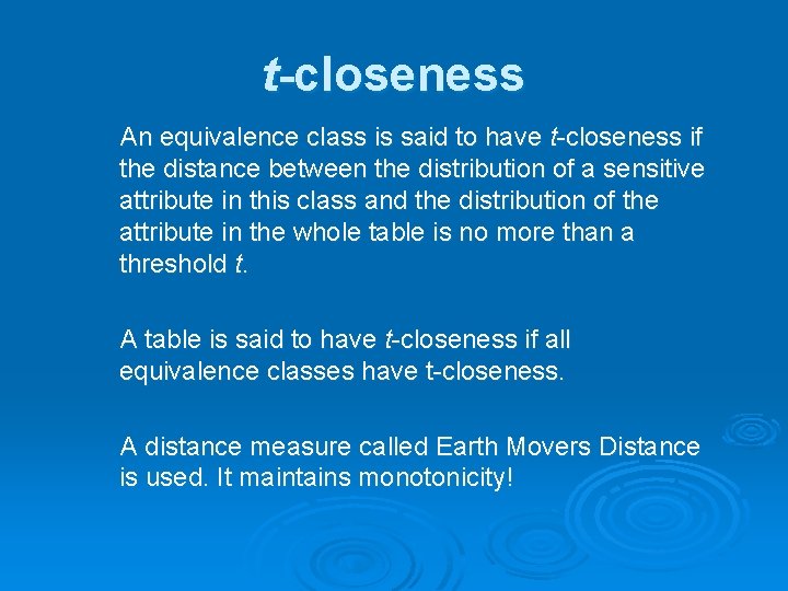 t-closeness An equivalence class is said to have t-closeness if the distance between the