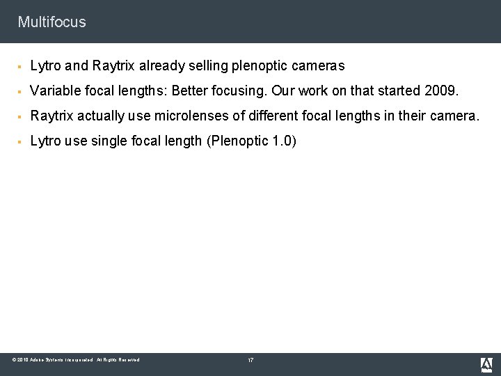Multifocus § Lytro and Raytrix already selling plenoptic cameras § Variable focal lengths: Better