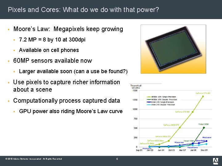 Pixels and Cores: What do we do with that power? § § Moore’s Law: