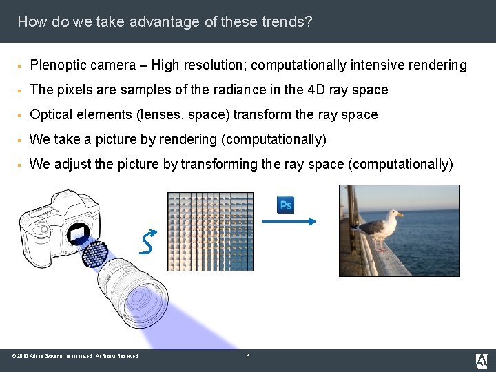 How do we take advantage of these trends? § Plenoptic camera – High resolution;