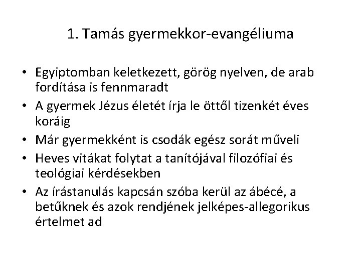 1. Tamás gyermekkor-evangéliuma • Egyiptomban keletkezett, görög nyelven, de arab fordítása is fennmaradt •