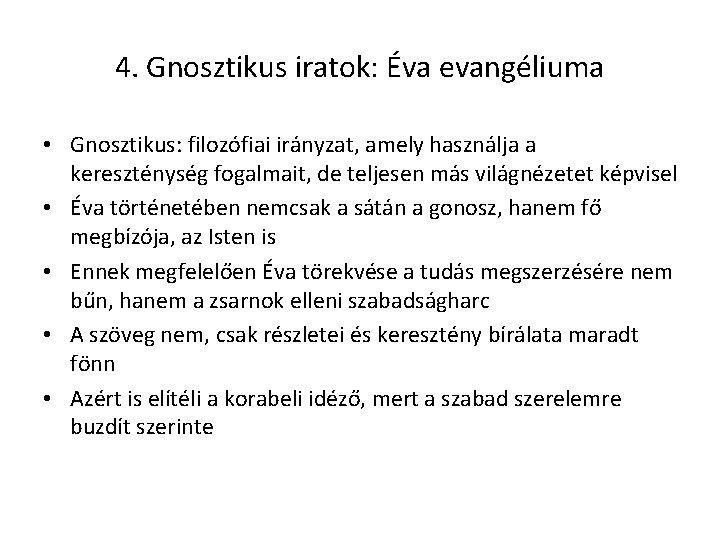 4. Gnosztikus iratok: Éva evangéliuma • Gnosztikus: filozófiai irányzat, amely használja a kereszténység fogalmait,