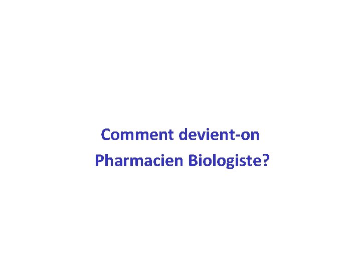 Comment devient-on Pharmacien Biologiste? 