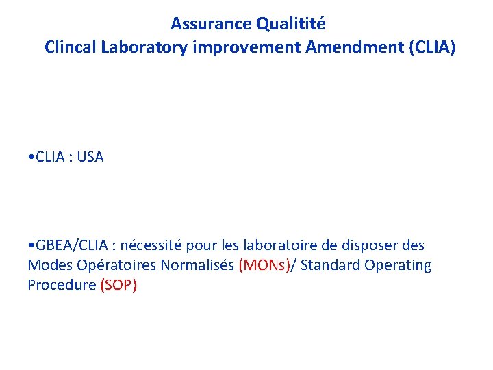 Assurance Qualitité Clincal Laboratory improvement Amendment (CLIA) • CLIA : USA • GBEA/CLIA :