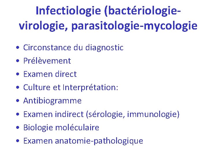 Infectiologie (bactériologievirologie, parasitologie-mycologie • • Circonstance du diagnostic Prélèvement Examen direct Culture et Interprétation: