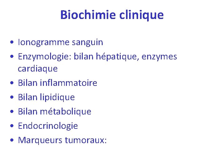 Biochimie clinique • Ionogramme sanguin • Enzymologie: bilan hépatique, enzymes cardiaque • Bilan inflammatoire