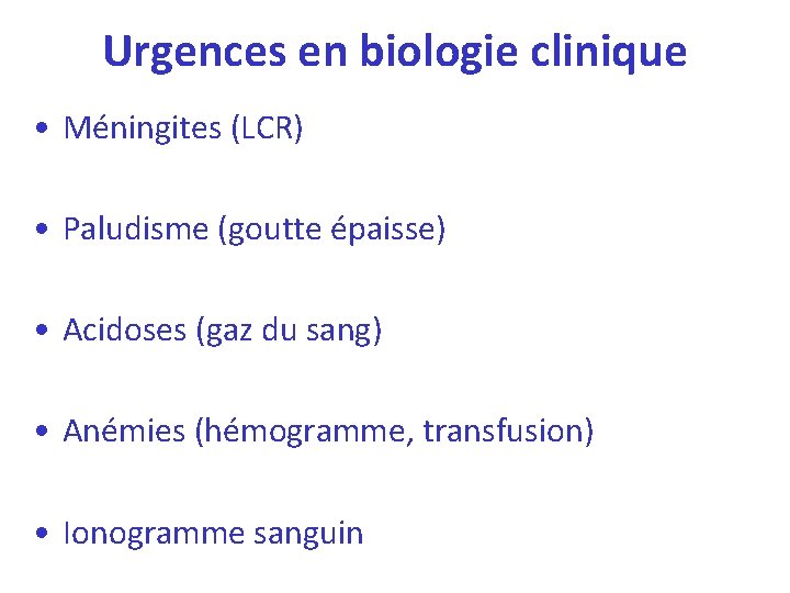 Urgences en biologie clinique • Méningites (LCR) • Paludisme (goutte épaisse) • Acidoses (gaz
