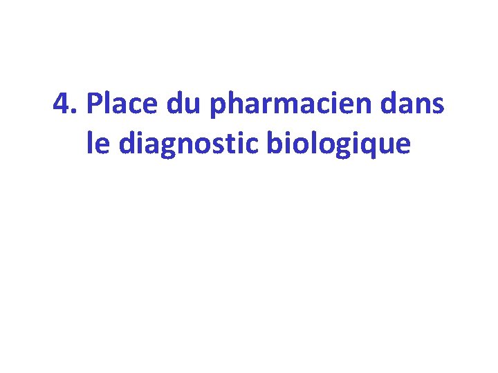 4. Place du pharmacien dans le diagnostic biologique 