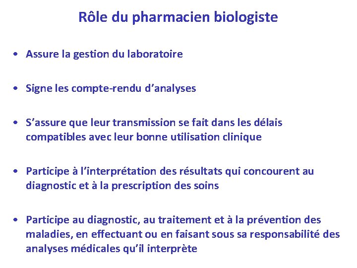 Rôle du pharmacien biologiste • Assure la gestion du laboratoire • Signe les compte-rendu