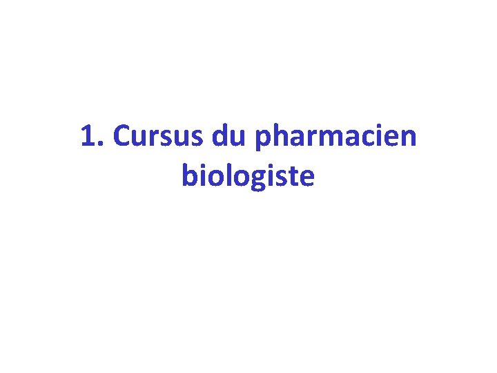 1. Cursus du pharmacien biologiste 