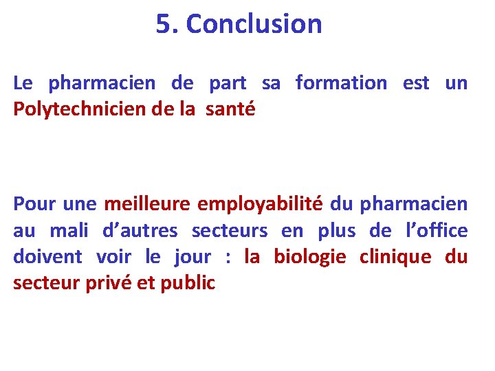 5. Conclusion Le pharmacien de part sa formation est un Polytechnicien de la santé