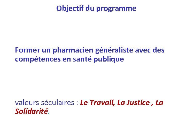 Objectif du programme Former un pharmacien généraliste avec des compétences en santé publique valeurs